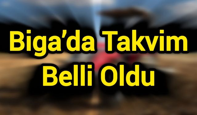 Biga’da Takvim Belli Oldu