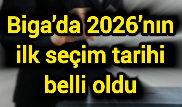 Biga’da 2026’nın ilk seçim tarihi belli oldu