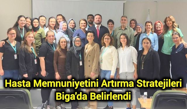 Hasta Memnuniyetini Artırma Stratejileri Biga'da Belirlendi