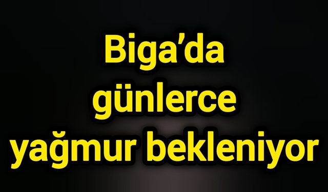 Biga’da günlerce yağmur bekleniyor