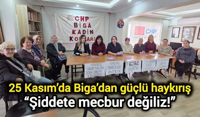 25 Kasım’da Biga’dan güçlü haykırış: “Şiddete mecbur değiliz!”