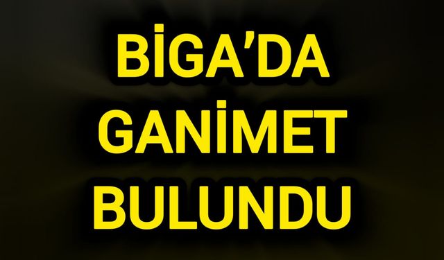 Biga’da ganimet bulundu