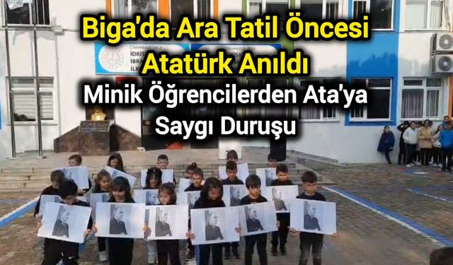 Biga'da Ara Tatil Öncesi Atatürk Anıldı: Minik Öğrencilerden Ata'ya Saygı Duruşu