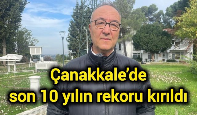 Çanakkale’de son 10 yılın rekoru kırıldı