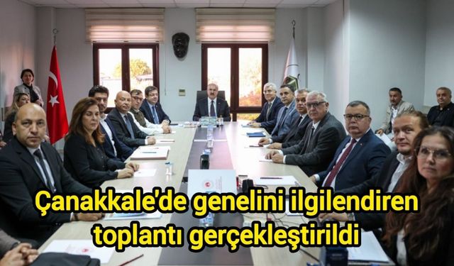 Çanakkale'de genelini ilgilendiren toplantı gerçekleştirildi
