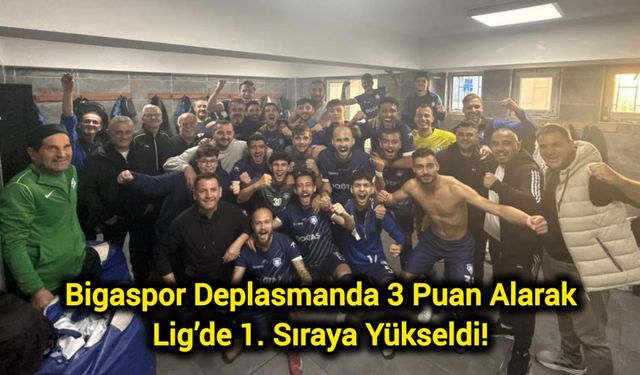 Bigaspor Deplasmanda 3 Puan Alarak Lig’de 1. Sıraya Yükseldi!