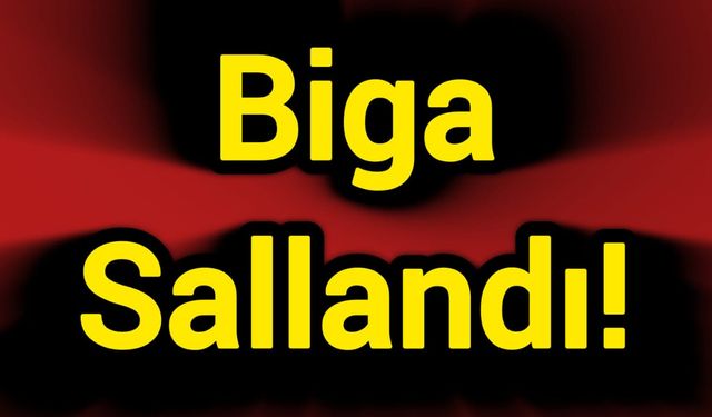 Son Dakika: Biga Sallandı!