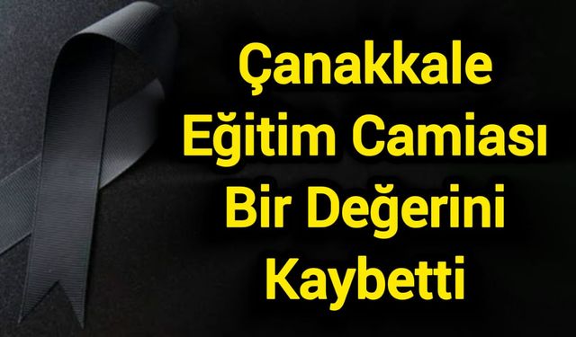 Çanakkale Eğitim Camiası Bir Değerini Kaybetti