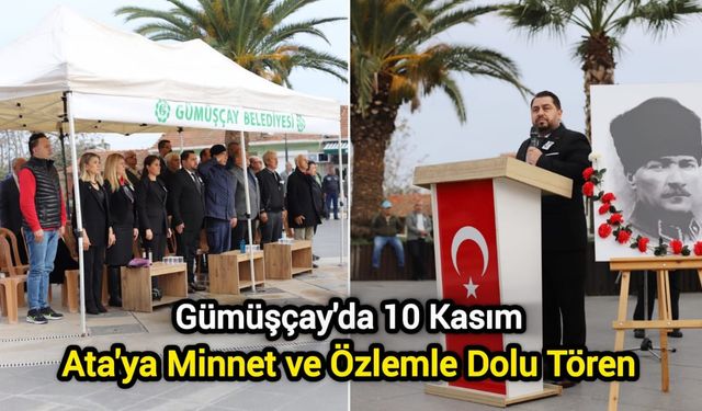 Gümüşçay'da 10 Kasım: Ata'ya Minnet ve Özlemle Dolu Tören