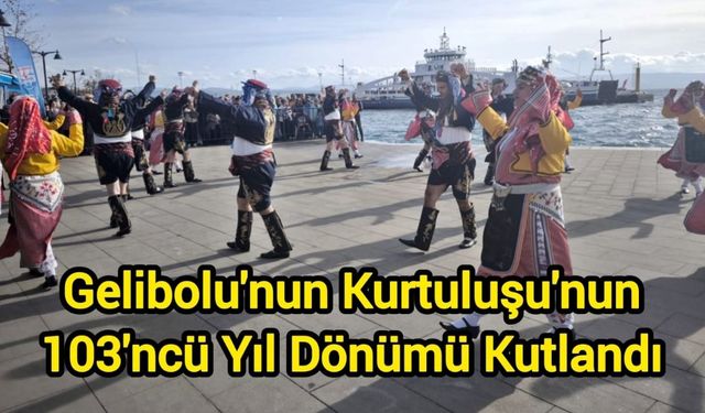 Gelibolu'nun Kurtuluşu'nun 103'ncü Yıl Dönümü Kutlandı