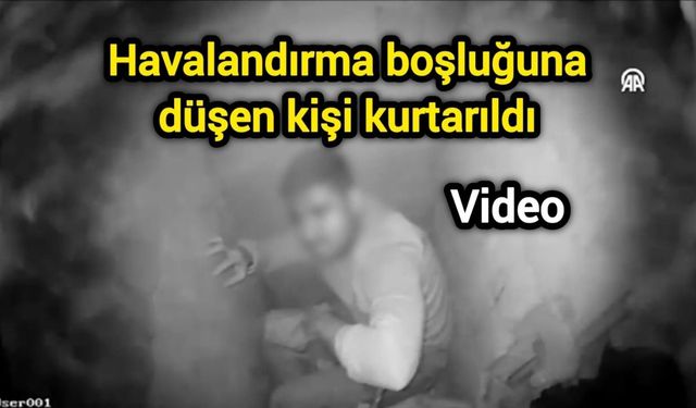 Havalandırma boşluğuna düşen kişi kurtarıldı
