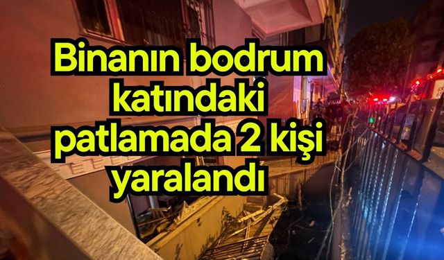 Binanın bodrum katındaki patlamada 2 kişi yaralandı