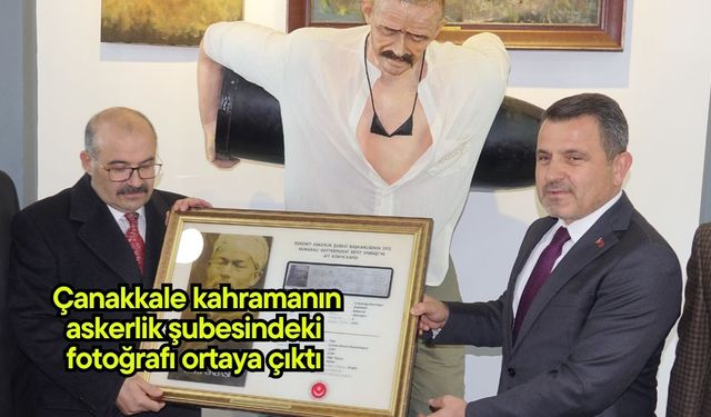 Çanakkale kahramanın askerlik şubesindeki fotoğrafı ortaya çıktı