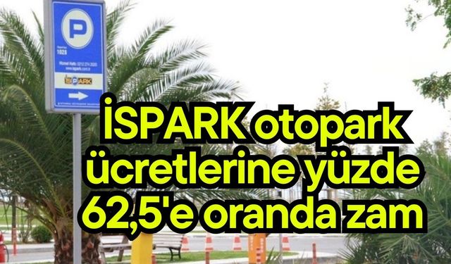 İSPARK otopark ücretlerine yüzde 62,5'e oranda zam