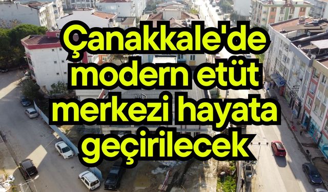 Çanakkale'de modern etüt merkezi hayata geçirilecek