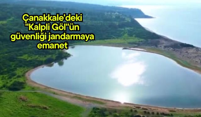Çanakkale'deki "Kalpli Göl"ün güvenliği jandarmaya emanet (Video)