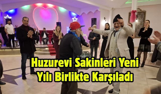 Huzurevi Sakinleri Yeni Yılı Birlikte Karşıladı