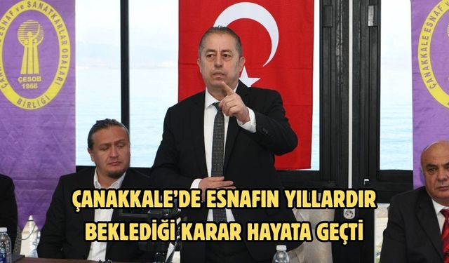 Çanakkale’de esnafın yıllardır beklediği karar hayata geçti