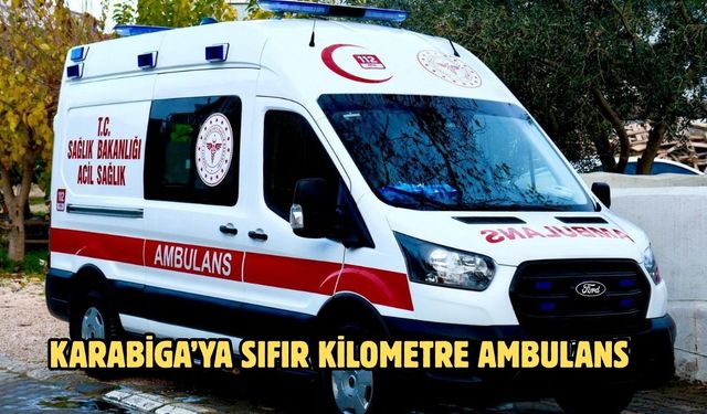 Karabiga’ya sıfır kilometre ambulans