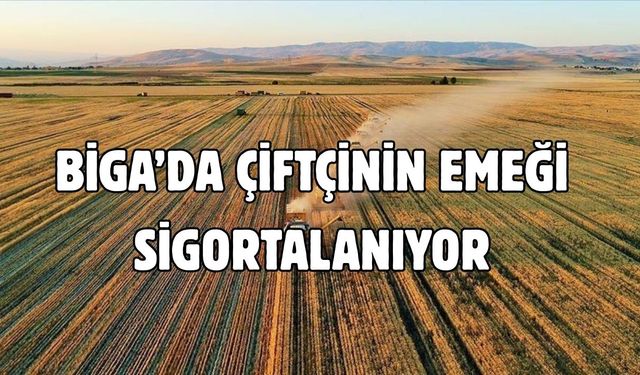 Biga’da çiftçinin emeği sigortalanıyor