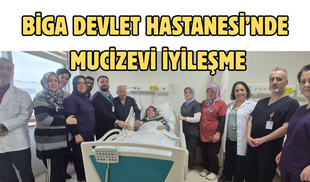 Biga Devlet Hastanesi’nde mucizevi iyileşme