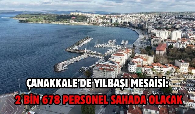 Çanakkale’de yılbaşı mesaisi: 2 bin 678 personel sahada olacak