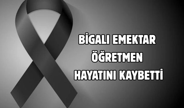Bigalı emektar öğretmen hayatını kaybetti