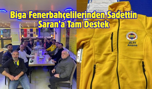 Biga Fenerbahçelilerinden Sadettin Saran’a Tam Destek