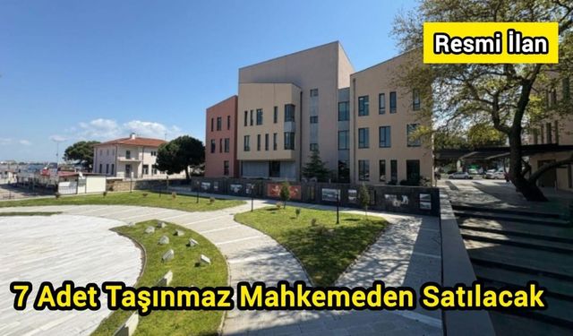 7 Adet Taşınmaz Mahkemeden Satılacak