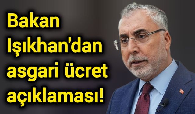 Bakan Işıkhan'dan asgari ücret açıklaması!