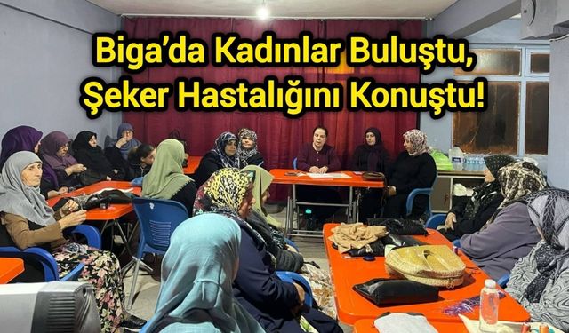 Biga’da Kadınlar Buluştu, Şeker Hastalığını Konuştu!