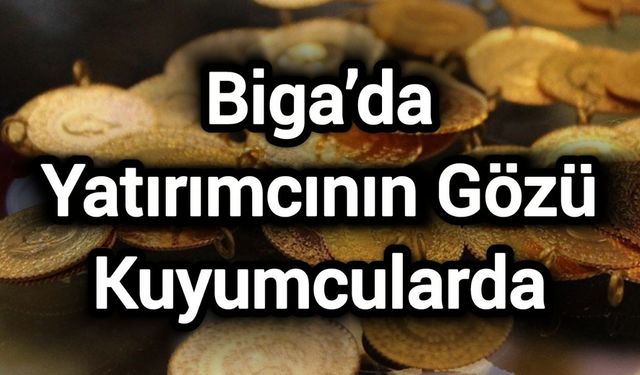 Biga’da Yatırımcının Gözü Kuyumcularda