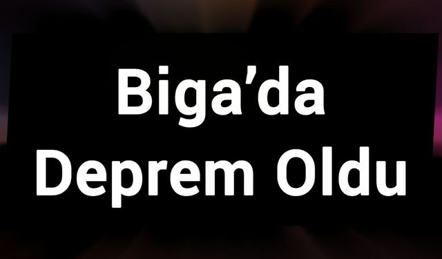 Biga’da Deprem Oldu