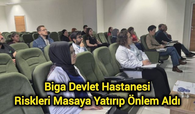 Biga Devlet Hastanesi Riskleri Masaya Yatırıp Önlem Aldı