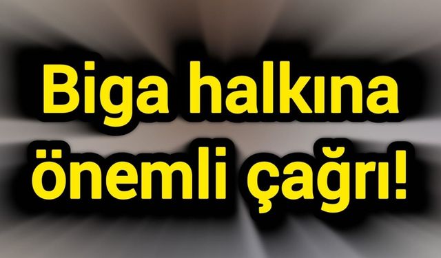 Biga halkına önemli çağrı!