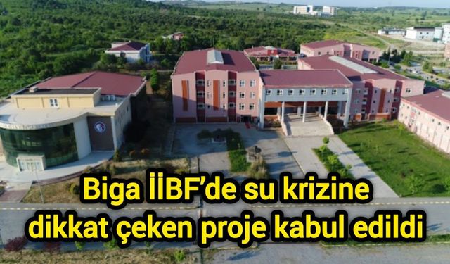Biga İİBF’de su krizine dikkat çeken proje kabul edildi