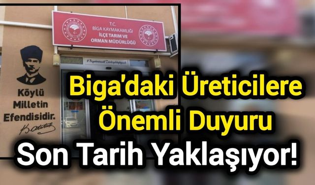 Biga'daki Üreticilere Önemli Duyuru: Son Tarih Yaklaşıyor!
