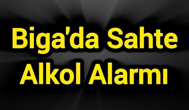 Biga'da Sahte Alkol Alarmı