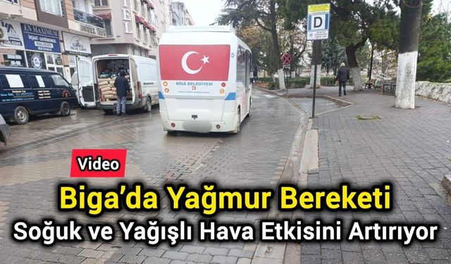 Biga’da Yağmur Bereketi: Soğuk ve Yağışlı Hava Etkisini Artırıyor