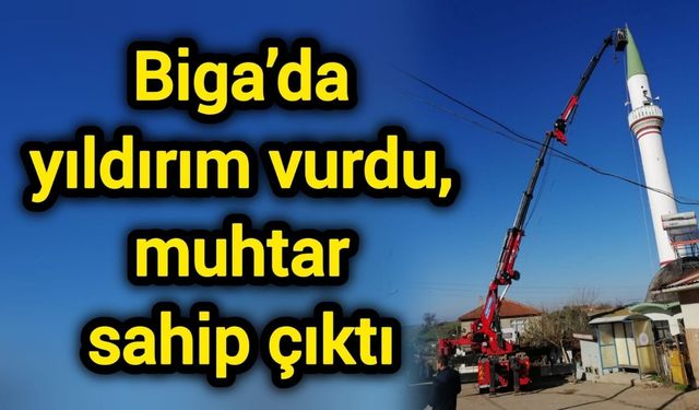 Biga’da yıldırım vurdu, muhtar sahip çıktı