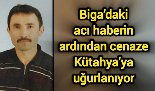 Biga’daki acı haberin ardından cenaze Kütahya’ya uğurlanıyor