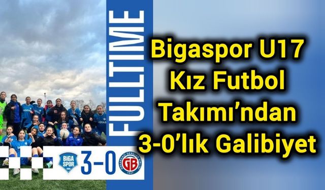 Bigaspor U17 Kız Futbol Takımı’ndan 3-0’lık Galibiyet