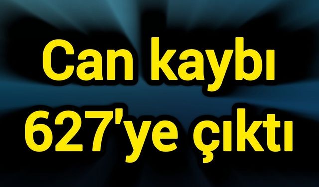 Can kaybı 627'ye çıktı