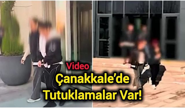Çanakkale’de Tutuklamalar Var!