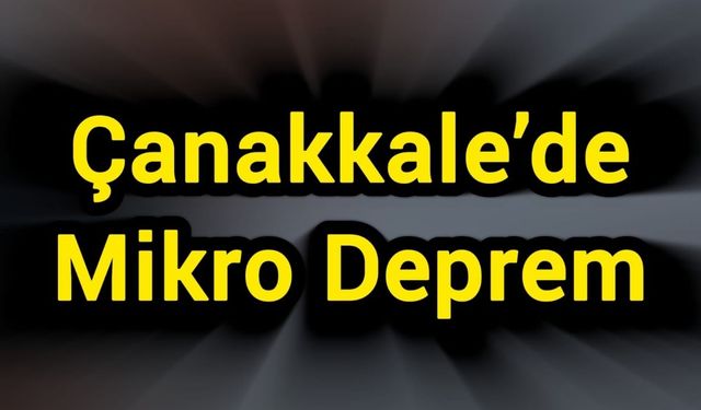 Çanakkale’de Mikro Deprem