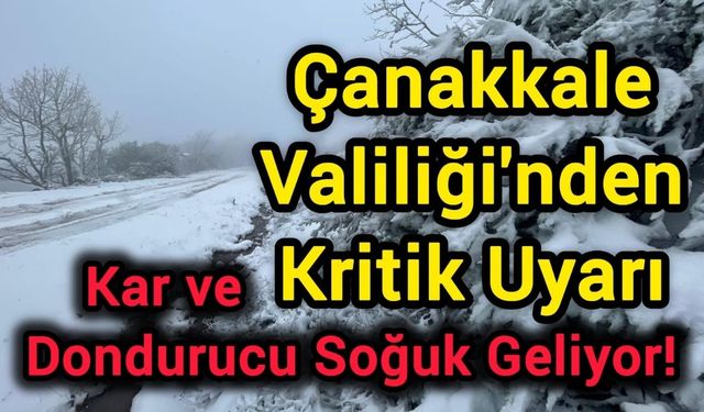 Çanakkale Valiliği'nden Kritik Uyarı: Kar ve Dondurucu Soğuk Geliyor!