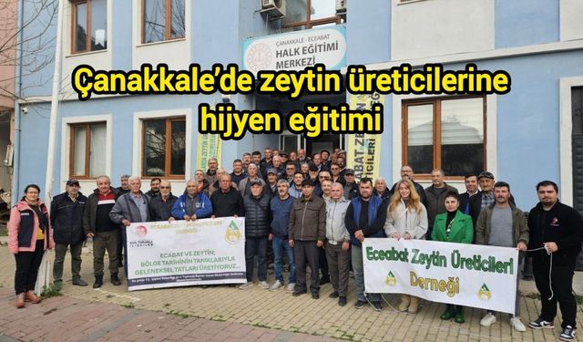 Çanakkale’de zeytin üreticilerine hijyen eğitimi