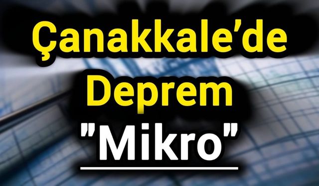 Çanakkale’de Deprem: Mikro