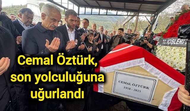 Cemal Öztürk, son yolculuğuna uğurlandı