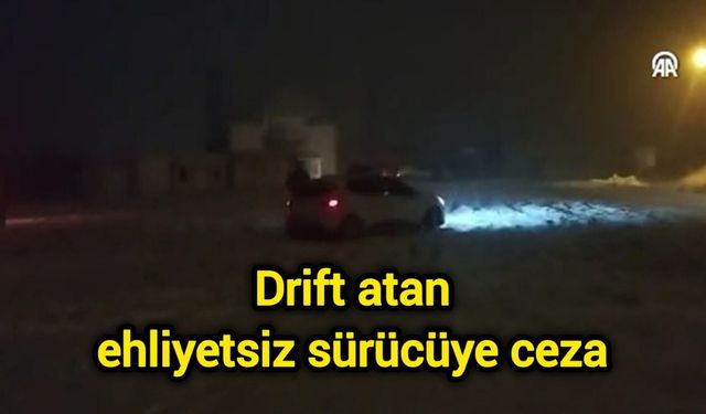 Drift atan ehliyetsiz sürücüye ceza